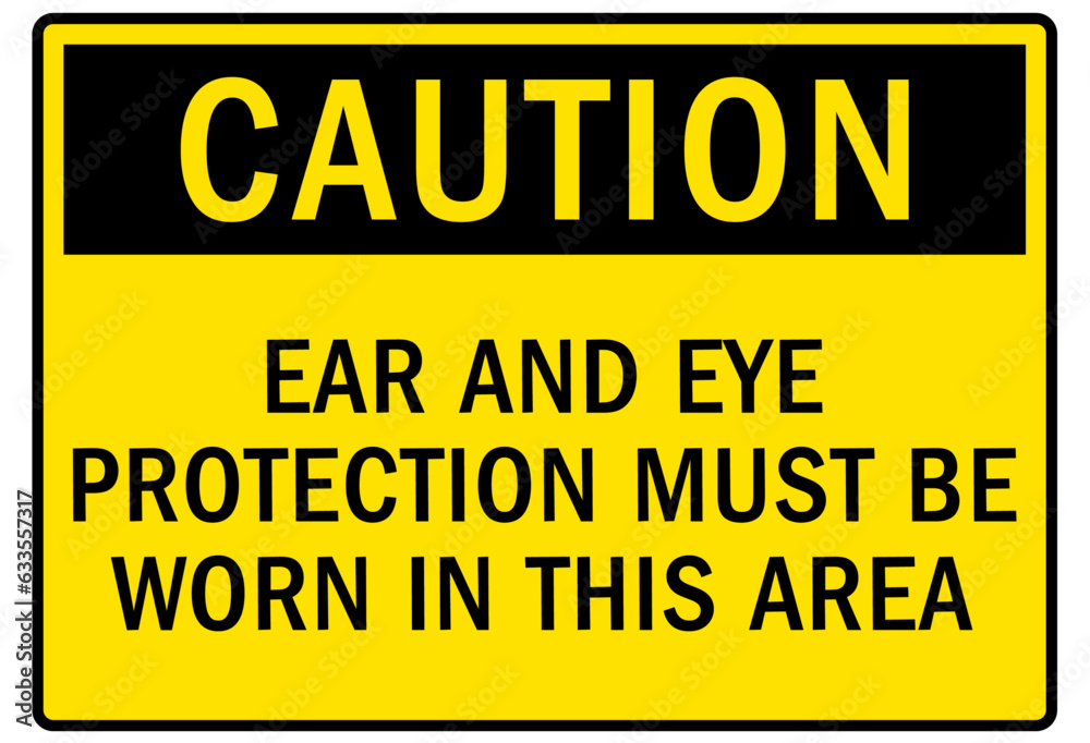 Wear ear protection warning sign and labels ear and eye protection must be worn in this area Wear ear protection warning sign and labels ear and eye protection must be worn in this area