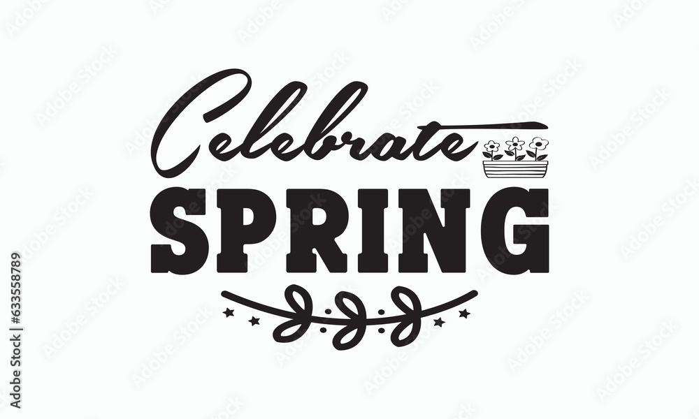 Celebrate spring svg, Hello Spring Svg, Farmhouse Sign, Spring Quotes t shirt design bundle, Spring Flowers svg bundle, Cut File Cricut, Hand-Lettered Quotes, Silhouette, vector, t shirt, Easter Svg