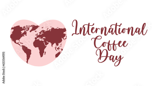 International Coffee Day. 1 October. Holiday concept white background. Illustration with slogan, earth planet map and heart. Concept for print, banner, flyer, poster, sticker. Flat vector illustration