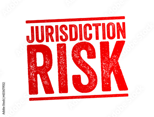 Jurisdiction Risk is any additional risk that arises from borrowing and lending or doing business in a foreign country, text concept stamp