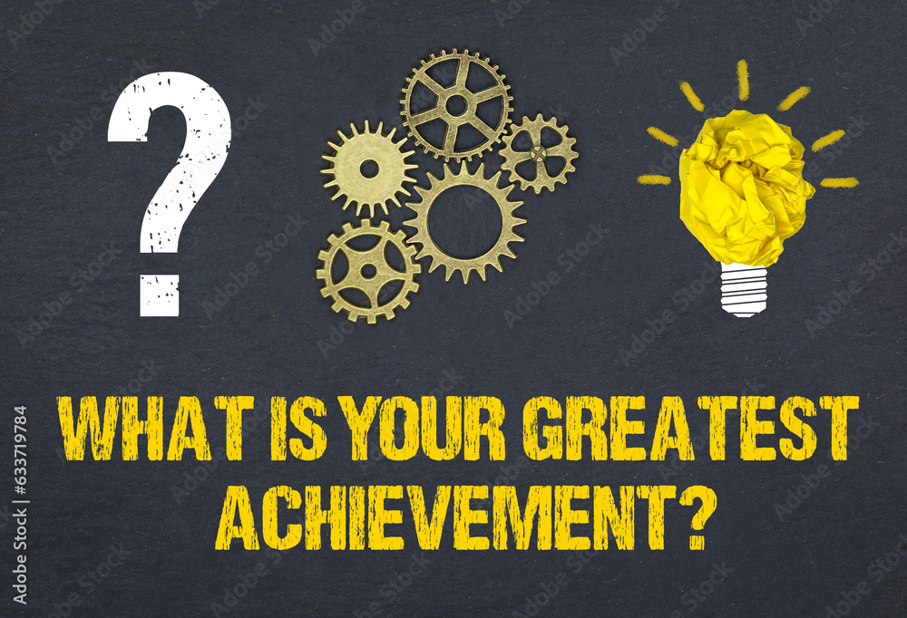 Obraz premium What is your greatest achievement?