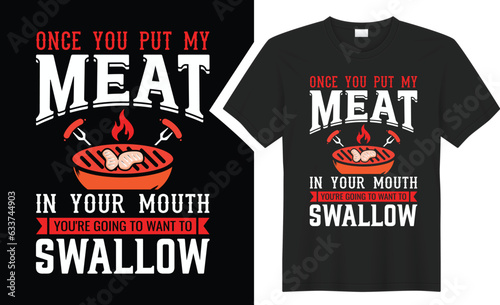 Once You Put My Meat in Your Mouth BBQ typography t-shirt design. 