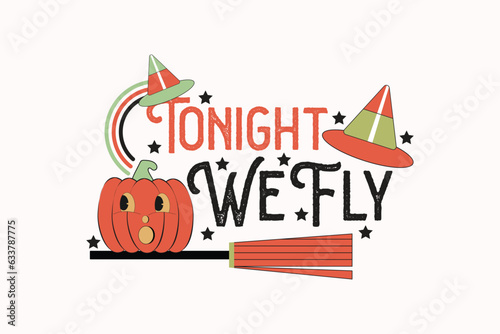 Vintage Halloween Witch Tonight We Fly shirt print template, T-Shirt, Graphic Design, Mugs, Bags, Backgrounds, Stickers