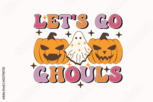Let's Go Ghouls, Retro Halloween shirt print template,  T-Shirt, Graphic Design, Mugs, Bags, Backgrounds, Stickers