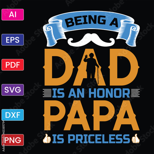 BEING A DAD IS AN HONOR PAPA IS PRICELESS