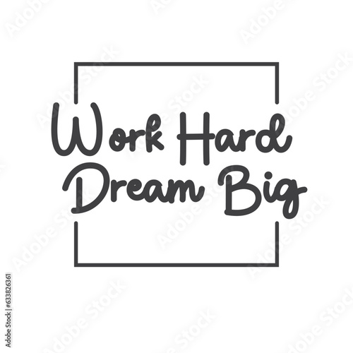 Work hard dream big. Motivational quote lettering design. Positive thinking mentality phrase. Inspirational decorative poster.