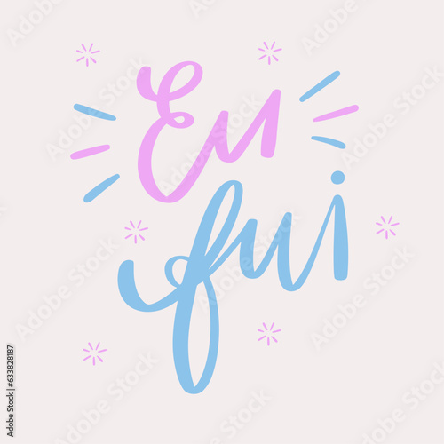 Eu fui. I went in brazilian portuguese. Modern hand Lettering. vector.