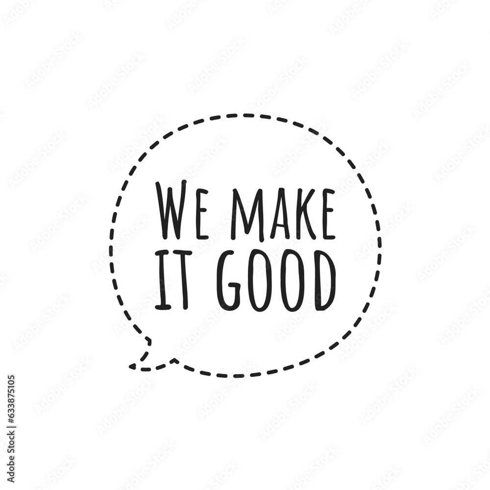 ''We make it good'' Quote Design