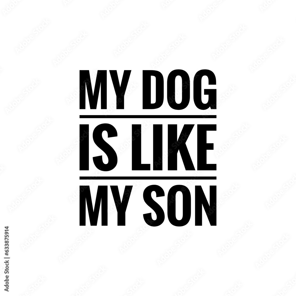 ''My dog is like my son'' Pet Lettering