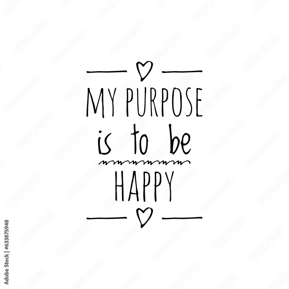 ''My purpose is to be happy'' Lettering
