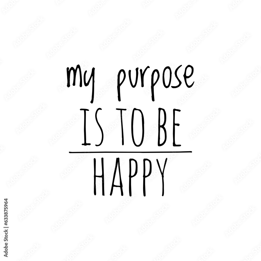 Fototapeta premium ''My purpose is to be happy'' Lettering
