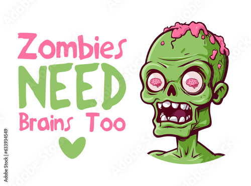 Zombies need brains too Halloween party cartoon style zombie face with funny lettering vector illustration. Horror font. T-shirt, mug, bag design, typography. For print, logo, poster, banner, stuff.