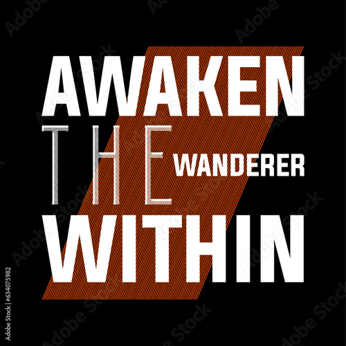 Awaken the wanderer within, t-shirt design, apparel, trendy, modern, minimalist, sticker, batch, graphic style design, T-shirt design for print, design idea, fashion graphics,  Typography T-shirt.