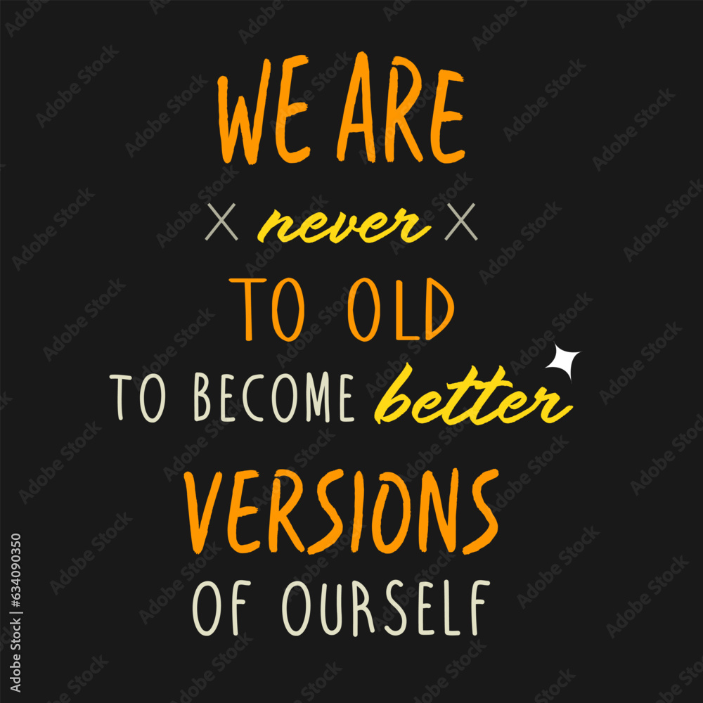 We are never to old to become better versions of ourself quote text poster We are never to old to become better versions of ourself quote text poster