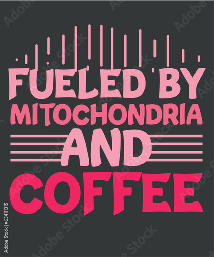 Funny Biology Teacher,  Science Teacher shirt,  Fueled By Mitochondria Coffee T-Shirt design vector, coffee, teacher, fueled, mitochondria, funny, biology, science, t-shirt
