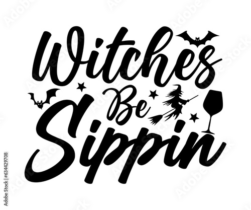 Witches Be Sippin SVG, Halloween T-shirt, Halloween Cut File, Ghost svg, Pumpkin SVG, Halloween Saying, Halloween Day, Halloween Boo T-shirt photo