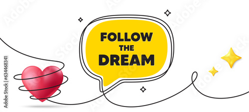 Follow the dream motivation quote. Continuous line art banner. Motivational slogan. Inspiration message. Follow dream speech bubble background. Wrapped 3d heart icon. Vector