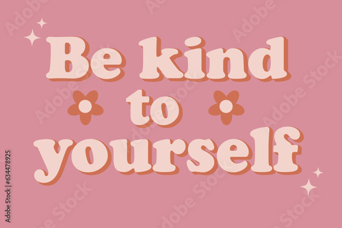  Retro groovy inspirational phrase slogan Be kind to yourself in retro vintage style for t shirt, sticker and poster. Vector illustration
