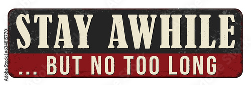 Stay awhile but not too long vintage rusty metal sign