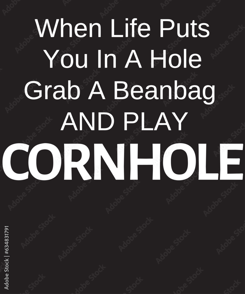 Cornhole funny white text for Cornhole player about the bean bag sport with funny saying When Life Puts You In A Hole Grab A Beanbag And Play Cornhole