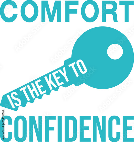 Comfort is the key to confidence t-shirt design
