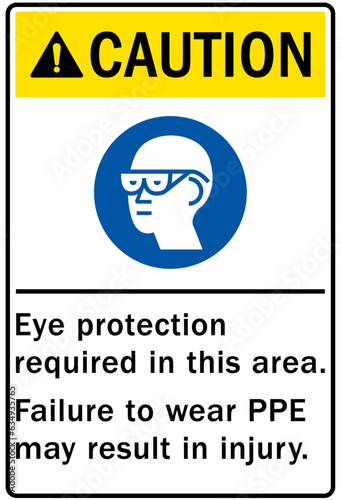 Eye protection safety sign and labels eye protection required in this area. Failure to wear PPE may result in injury