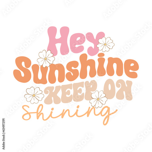 Hey Sunshine Keep on Shining