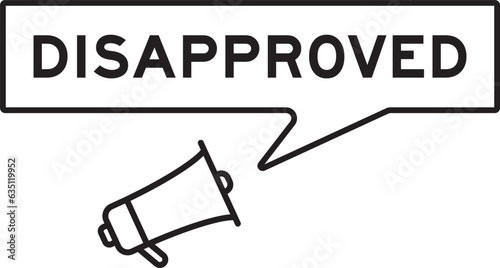 Megaphone icon with speech bubble in word disapproved on white background
