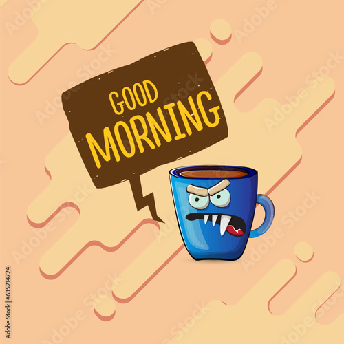 Good morning quote with cute blue coffee cup character and speech bubble isolated abstract background. Vector good morning slogan and Coffee cartoon poster, flyer, label, funny banner design template