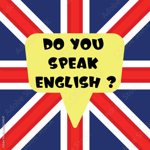Do you speak english banner. Yellow speach bubble on background of flag of the Great Britain. Language learning concept. Vector illustration.