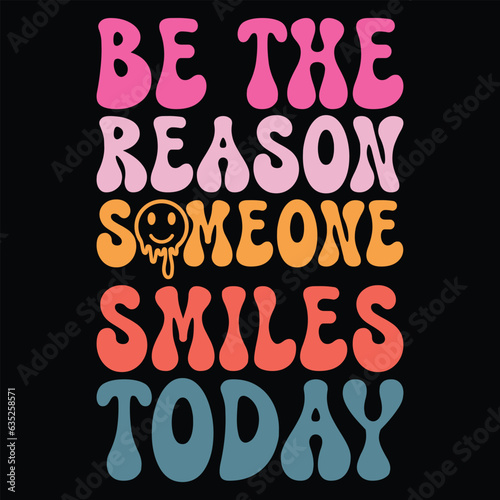 be the reason Someone Smiles today