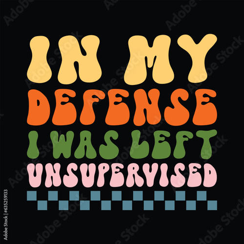 In mu Defense i was left unsupervised