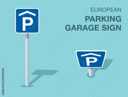 Traffic regulation rules. Isolated european parking garage sign. Front and top view. Flat vector illustration template.