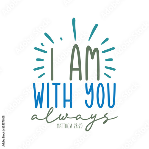 I am with you always