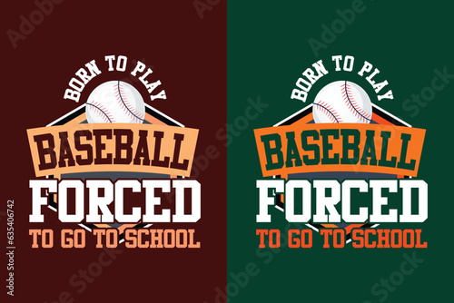 Born to play baseball forced to go to school baseball t shirt design, Typography baseball t shirt design