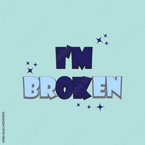 i am broken quotes template. sticker concept.