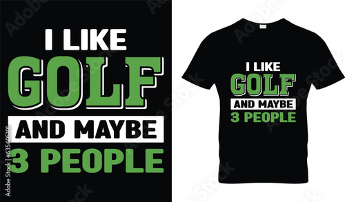 I like Golf and maybe 3 people's T-shirts