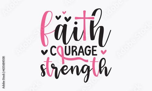 Faith courage strength svg, Breast Cancer SVG design, Cancer Awareness, Instant Download, Breast Cancer Ribbon svg, cut files, Cricut, Silhouette, Breast Cancer t shirt design Quote bundle