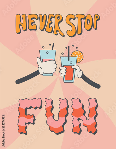 Groove hand lettering never stop fun. Vector retro banner, hands holding glasses with cocktail or soda, old cartoon style.