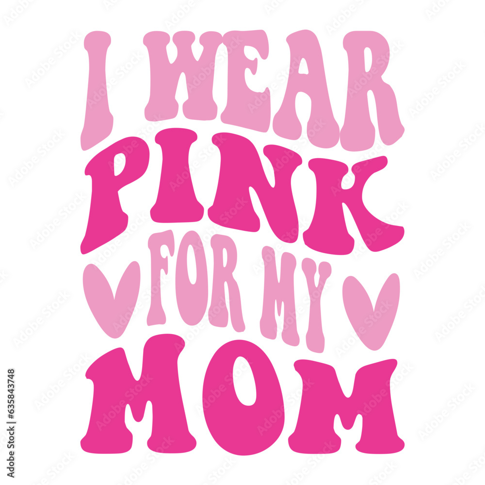 I Wear Pink For My Mom Svg