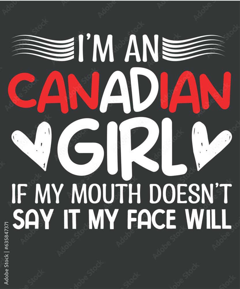 I'm an Canadian girl if my mouth doesn't say it my face will, proud canadian,
I'm an Canadian girl if my mouth doesn't say it my face will, proud canadian,