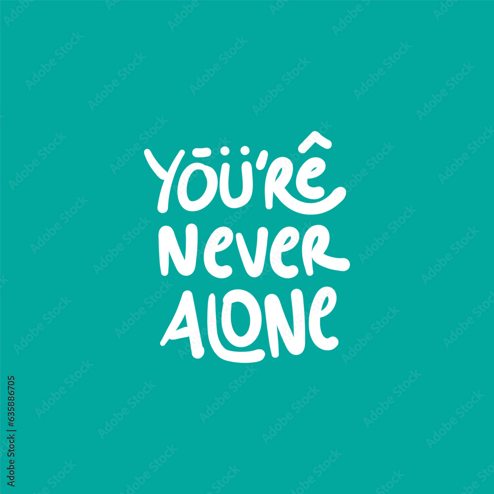 You are not alone. a quote for suicide prevention You are not alone. a quote for suicide prevention