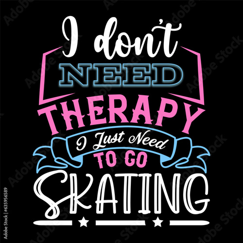 I Don’t Need Therapy I Just Need T-shirt Design