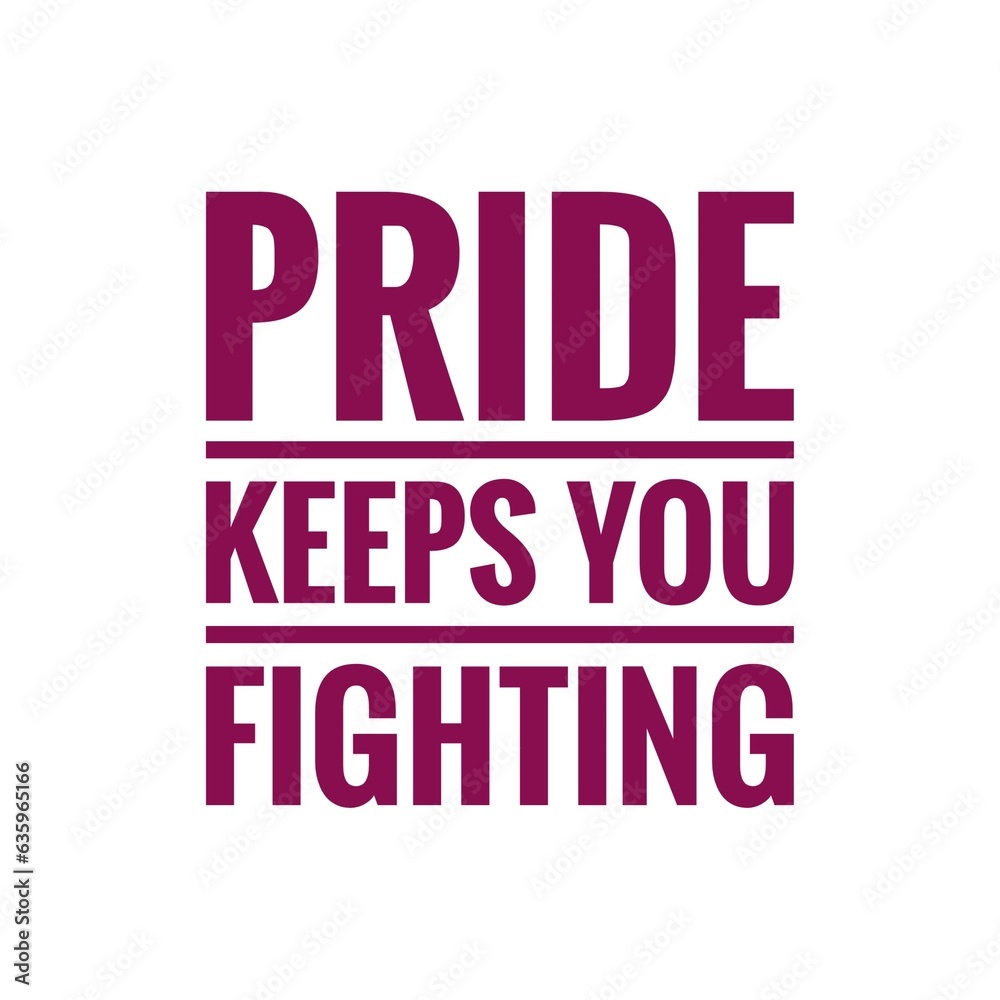 ''Pride keeps you fighting'' Quote Lettering