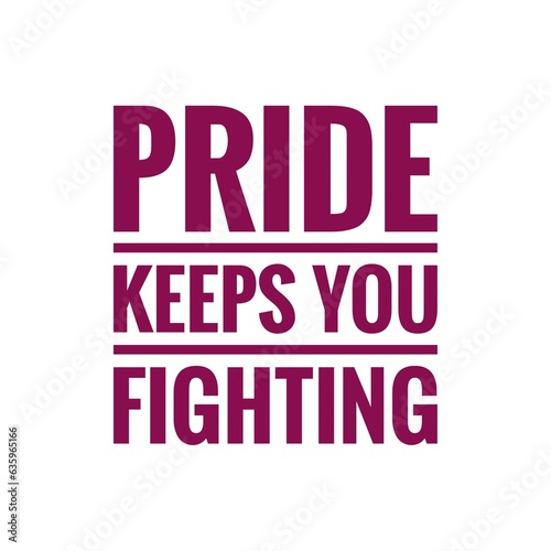   Pride keeps you fighting   Quote Lettering