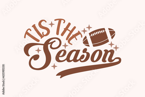 Tis the Season Football EPS Design. American football T shirt design, Rugby T shirt design. funny saying, vector grapics