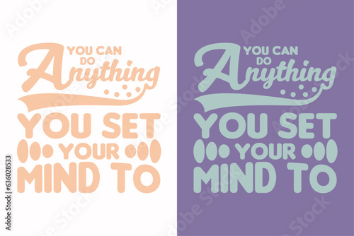 Wallpaper Mural You can do anything you set your mind to, Motivational Shirt, inspirational gift AI, EPS, JPG, PNG, SVG, cuts Motivational sayings for circuit Torontodigital.ca