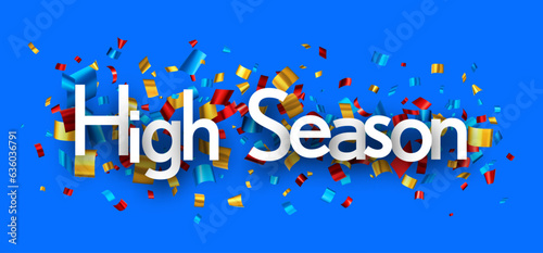 High season sign over colorful cut out foil ribbon confetti background.