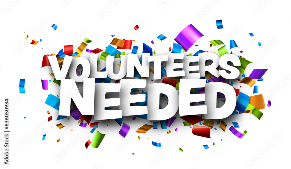 Volunteers needed sign over colorful cut out foil ribbon confetti background.. Volunteers needed sign over colorful cut out foil ribbon confetti background..
