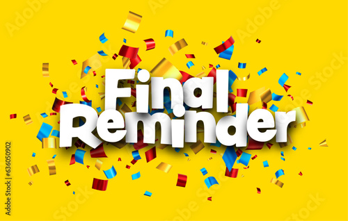 Final reminder sign over colorful cut out foil ribbon confetti background.